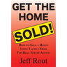 Get the Home Sold: How to Sell a House Using Tactics From Top Real Estate Agents