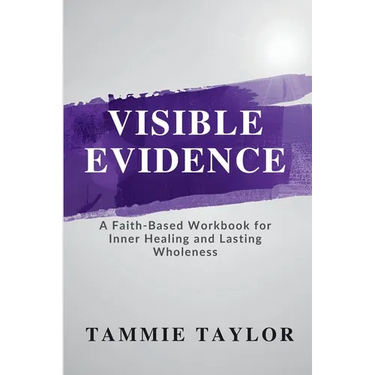 Visible Evidence: A Faith-Based Workbook for Inner Healing and Lasting Wholeness