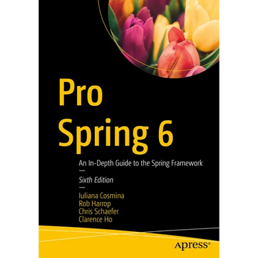 Pro Spring 6: An In-Depth Guide to the Spring Framework
