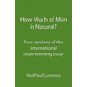 How Much of Man is Natural?: Two versions of the international prize-winning essay