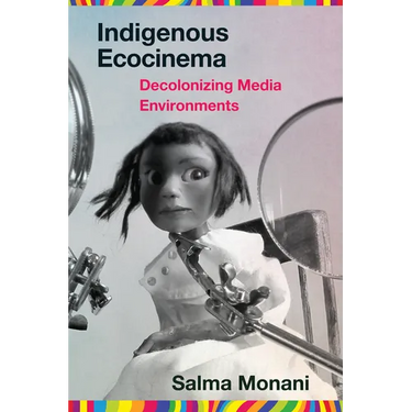 Indigenous Ecocinema: Decolonizing Media Environments