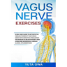 Vagus Nerve Exercises: A self-help guide to activate the healing power of your Vagus Nerve with Effective stimulation techniques to relieve a