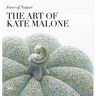 Force of Nature: The Art of Kate Malone