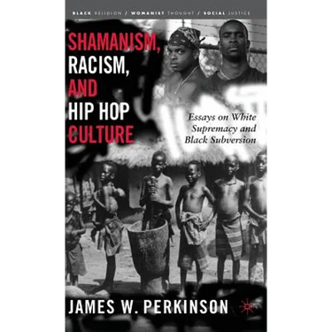 Shamanism, Racism, and Hip Hop Culture: Essays on White Supremacy and Black Subversion