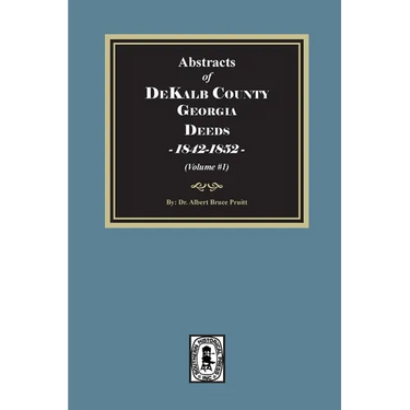 Abstracts of DeKalb County Georgia Deeds, 1842-1852. (Volume #1)
