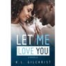 Let Me Love You: A Novella