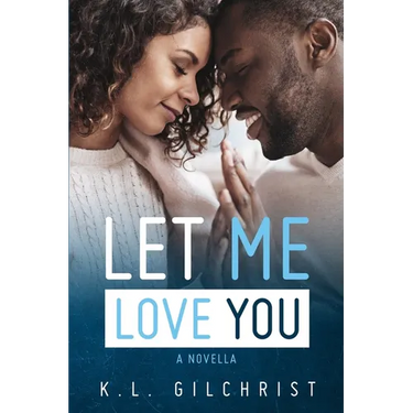 Let Me Love You: A Novella