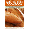 Gluten Free Cookbook: A Simple Guide To Gluten Free Breads, Pasta, Baking, and More! (Includes Over 75 Gluten Free Recipes)