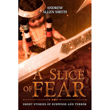 A Slice of Fear: Short Stories of Suspense and Terror