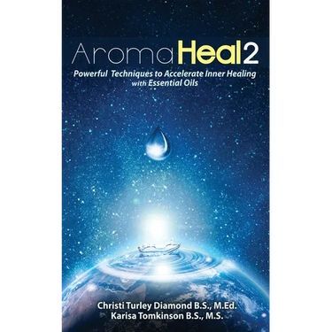 Aroma Heal II: Powerful Techniques To Accelerate Inner Healing With Essential Oils