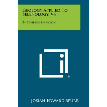 Geology Applied To Selenology, V4: The Shrunken Moon