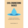 Civil Engineering Basics: Water, Wastewater, and Stormwater Conveyance