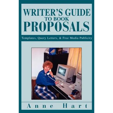 Writer's Guide to Book Proposals: Templates, Query Letters, and Free Media Publicity