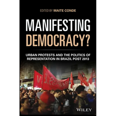 Manifesting Democracy?: Urban Protests and the Politics of Representation in Brazil Post 2013