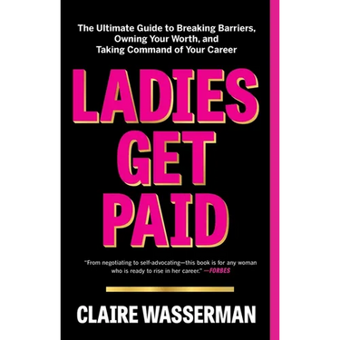 Ladies Get Paid: The Ultimate Guide to Breaking Barriers, Owning Your Worth, and Taking Command of Your Career