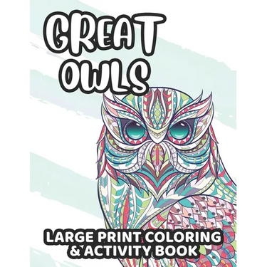 Great Owls Large Print Coloring & Activity Book: Owl Coloring And Activity Pages, Awesome Illustrations And Designs For Children To Color And Trace An