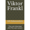Viktor Frankl: The Lost Interview and The Last Lesson