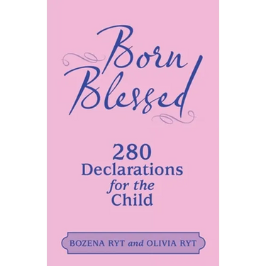 Born Blessed: 280 Declarations for the Child