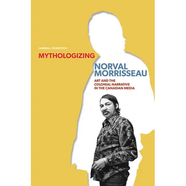 Mythologizing Norval Morrisseau: Art and the Colonial Narrative in the Canadian Media
