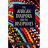 The African Diaspora and the Disciplines
