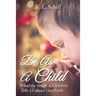 Be as a Child: What the Study of Children Tells Us about Our Faith