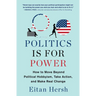 Politics Is for Power: How to Move Beyond Political Hobbyism, Take Action, and Make Real Change