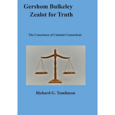 Gershom Bulkeley, Zealot for Truth: The Conscience of Colonial Connecticut