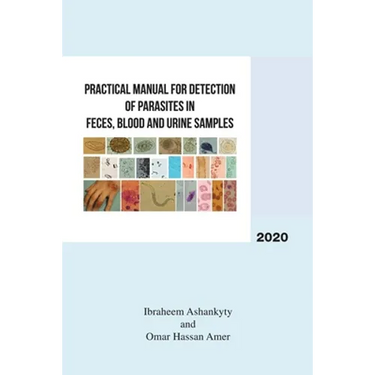 Practical Manual for Detection of Parasites in Feces, Blood and Urine Samples