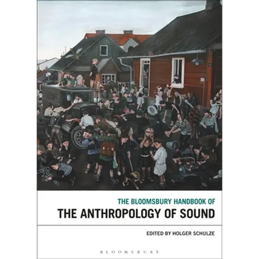 The Bloomsbury Handbook of the Anthropology of Sound