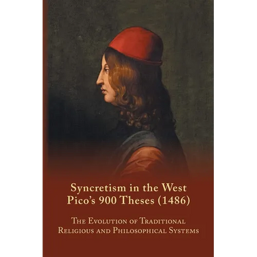 Syncretism in the West: Pico's 900 Theses (1486) with Text, Translation, and Commentary Volume 167