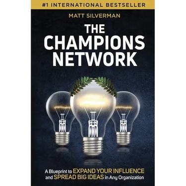 The Champions Network: A Blueprint to Expand Your Influence and Spread Big Ideas in Any Organization