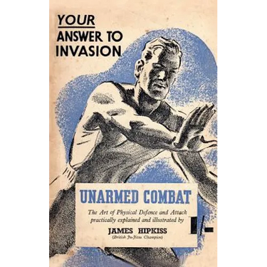 Unarmed Combat: The Art of Physical Defence and Attack Practically Explained and Illustrated