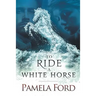 To Ride a White Horse: An Irish historical love story