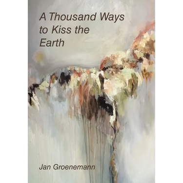 A Thousand Ways to Kiss the Earth