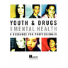 Youth & Drugs and Mental Health: A Resource for Professionals