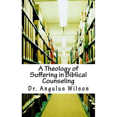 A Theology of Suffering in Biblical Counseling