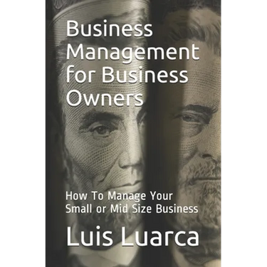Business Management for Business Owners: How To Manage Your Small or Mid Size Business