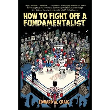 How To Fight Off a Fundamentalist: A Tactical Guide To Calling Out Christian Arrogance, Ignorance, and Hypocrisy