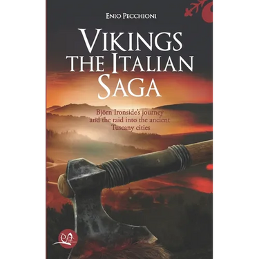 Vikings The Italian Saga: Bjorn Ironside's journey and the raid into the ancient Tuscany cities