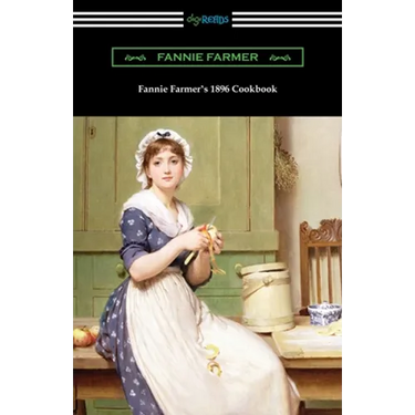 Fannie Farmer's 1896 Cookbook: The Boston Cooking School Cookbook