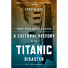 Down with the Old Canoe: A Cultural History of the Titanic Disaster