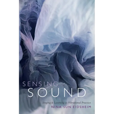 Sensing Sound: Singing and Listening as Vibrational Practice