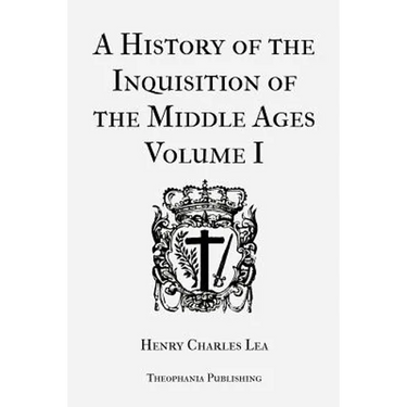 A History of the Inquisition of the Middle Ages Volume 1