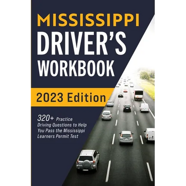 Mississippi Driver's Workbook: 320+ Practice Driving Questions to Help You Pass the Mississippi Learner's Permit Test