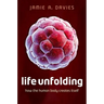 Life Unfolding: How the Human Body Creates Itself