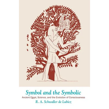 Symbol and the Symbolic: Ancient Egypt, Science, and the Evolution of Consciousness