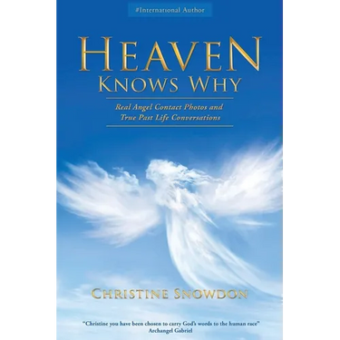 Heaven Knows Why: Real Angel Contact Photos and True Past Life Conversations