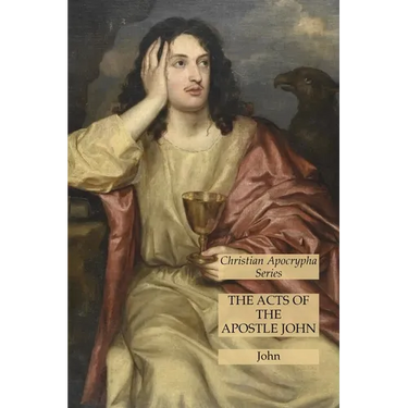 The Acts of the Apostle John: Christian Apocrypha Series
