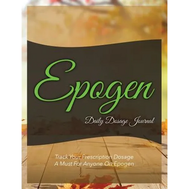 Epogen Daily Dosage Journal: Track Your Prescription Dosage: A Must for Anyone on Epogen