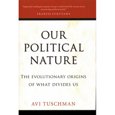 Our Political Nature: The Evolutionary Origins of What Divides Us